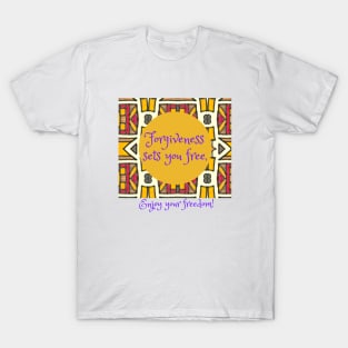 Forgiveness sets you free, enjoy your freedom, African print, freedom T-Shirt